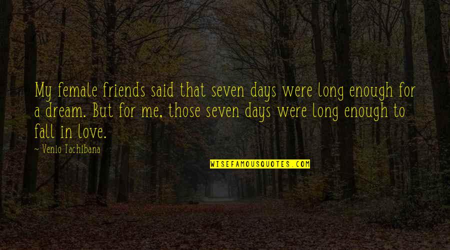 Hafizullah Amin Quotes By Venio Tachibana: My female friends said that seven days were