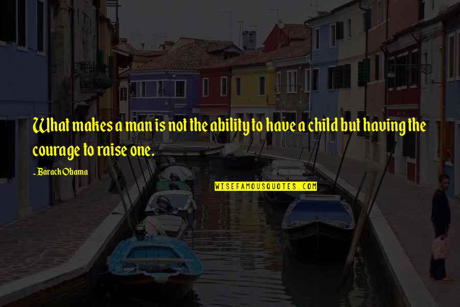 Hagaina Quotes By Barack Obama: What makes a man is not the ability