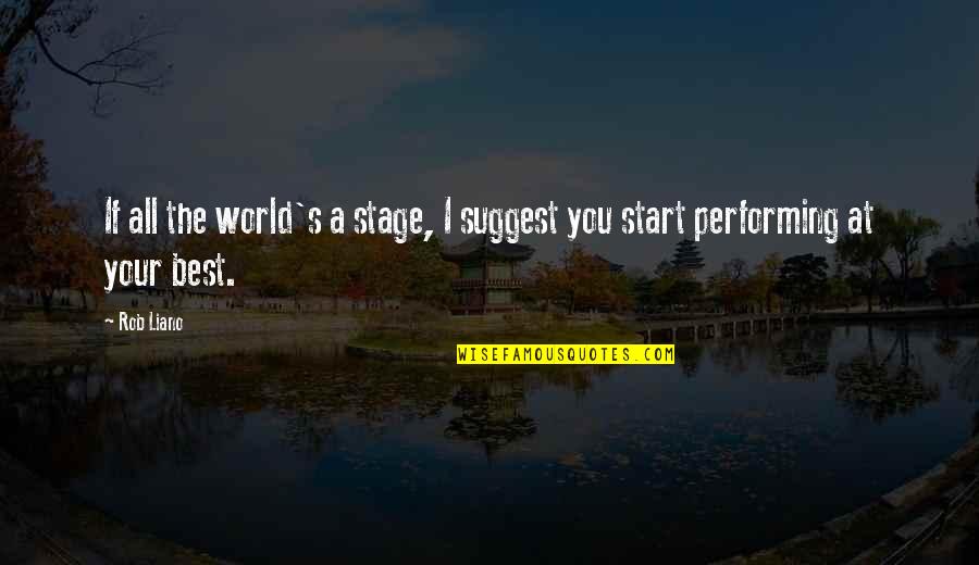 Hagberg Stages Quotes By Rob Liano: If all the world's a stage, I suggest