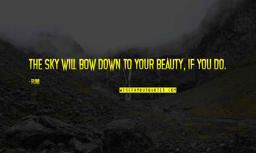 Hagee Family Quotes By Rumi: The sky will bow down to your beauty,