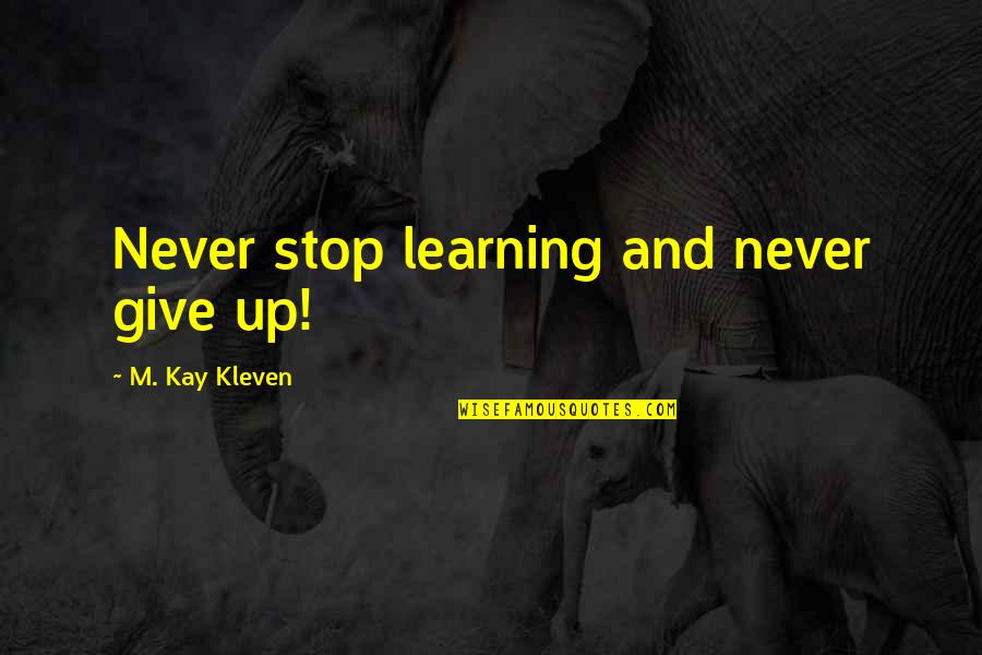 Hagerty Insurance Quotes By M. Kay Kleven: Never stop learning and never give up!