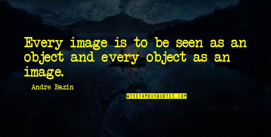 Haick Business Quotes By Andre Bazin: Every image is to be seen as an