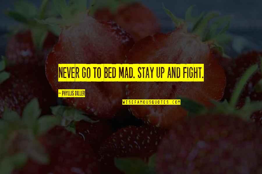 Haidi Stroud Watts Quotes By Phyllis Diller: Never go to bed mad. Stay up and