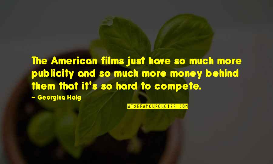 Haig's Quotes By Georgina Haig: The American films just have so much more