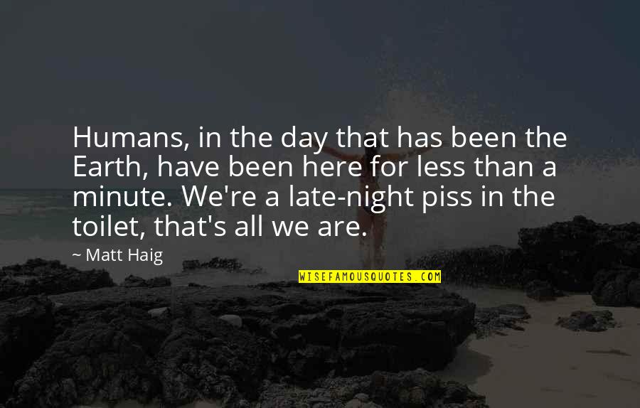 Haig's Quotes By Matt Haig: Humans, in the day that has been the