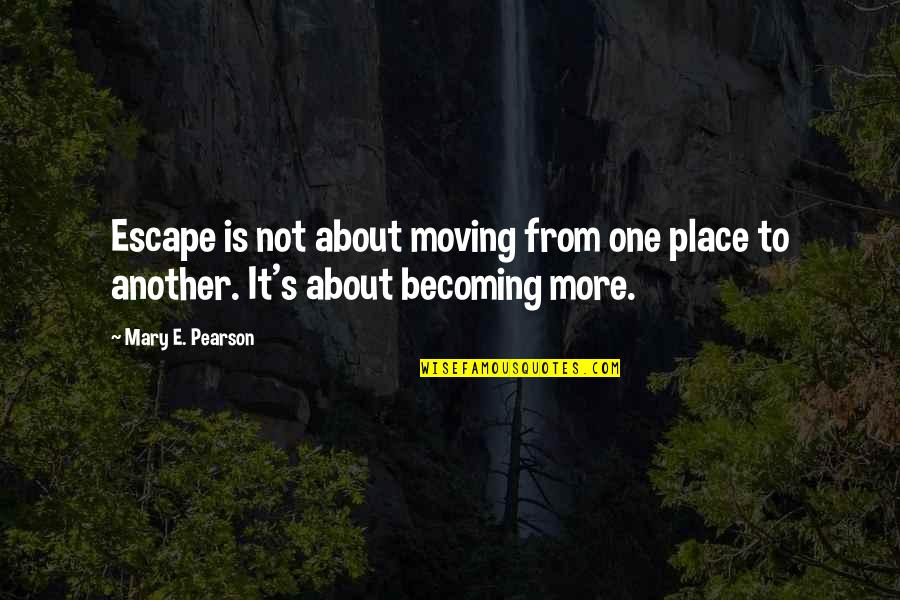 Haily Quotes By Mary E. Pearson: Escape is not about moving from one place