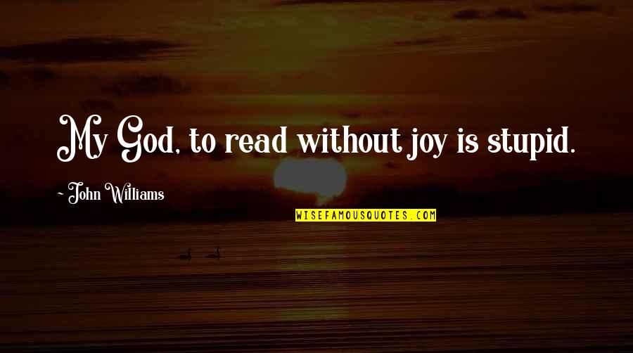 Hair Their Eyes Were Watching God Quotes By John Williams: My God, to read without joy is stupid.