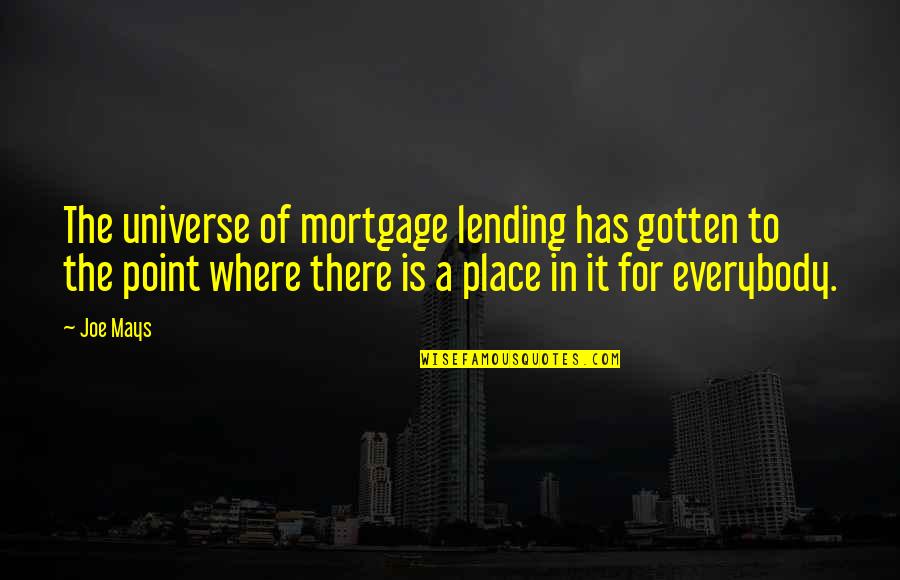 Haisiyat Quotes By Joe Mays: The universe of mortgage lending has gotten to