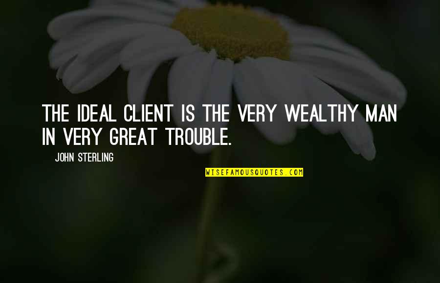 Haisten Funeral Home Quotes By John Sterling: The ideal client is the very wealthy man