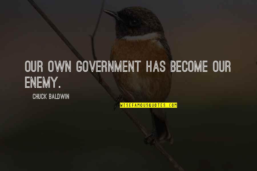 Hajib Youtube Quotes By Chuck Baldwin: Our own government has become our enemy.