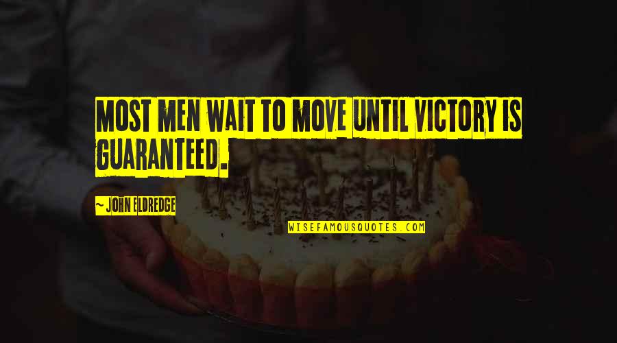 Hajider Quotes By John Eldredge: Most men wait to move until victory is