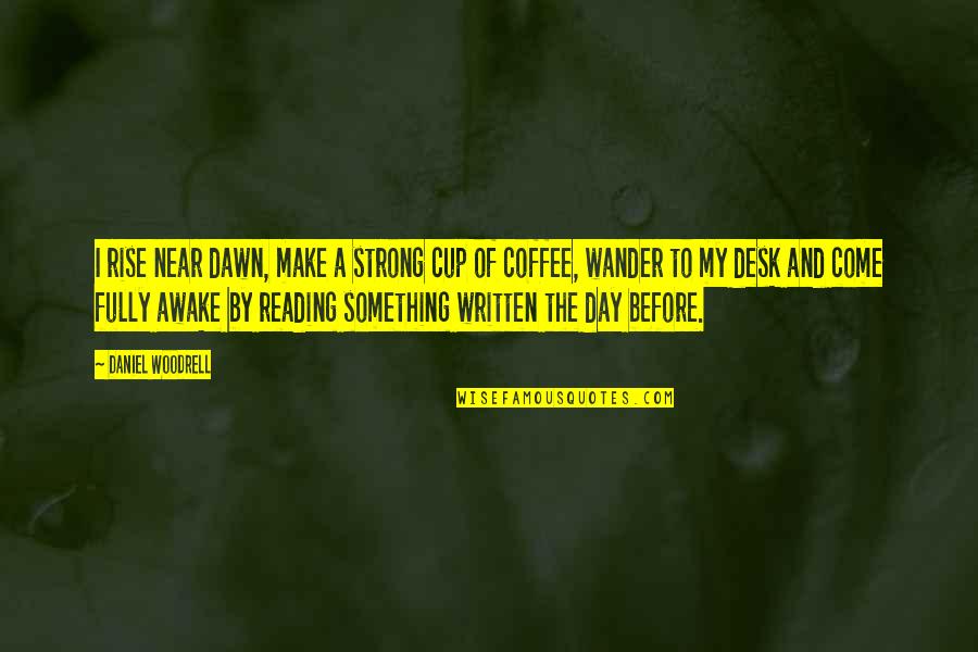 Hakiem Rusli Quotes By Daniel Woodrell: I rise near dawn, make a strong cup