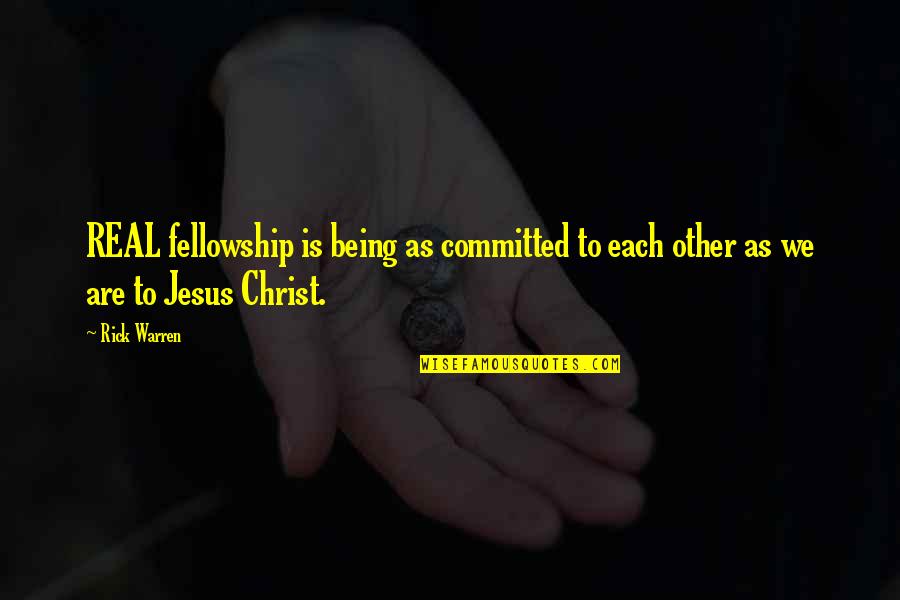 Hakiem Rusli Quotes By Rick Warren: REAL fellowship is being as committed to each