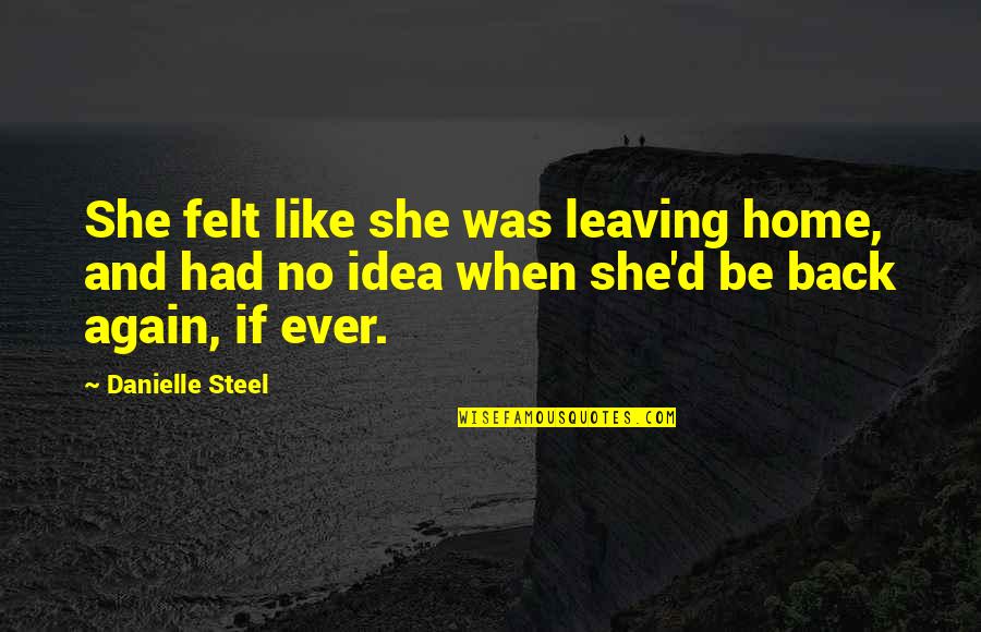 Hakuna Matata Picture Quotes By Danielle Steel: She felt like she was leaving home, and