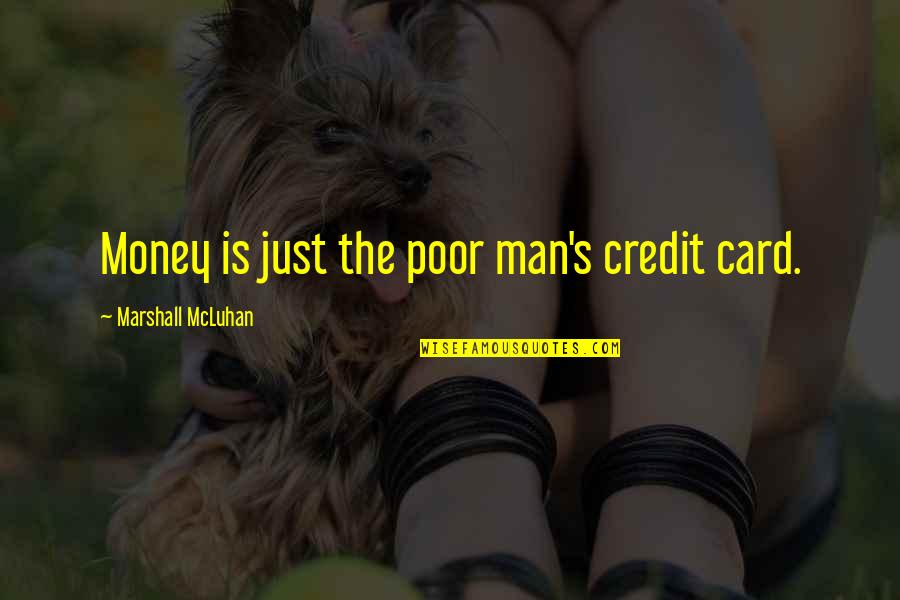 Hal Telek K Sz T Se Quotes By Marshall McLuhan: Money is just the poor man's credit card.