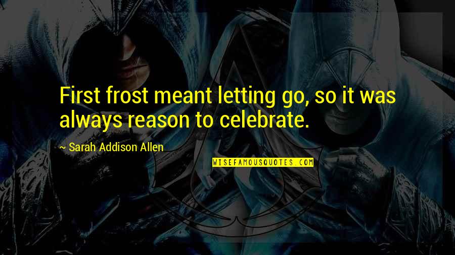 Haldemans And The Native Americans Quotes By Sarah Addison Allen: First frost meant letting go, so it was