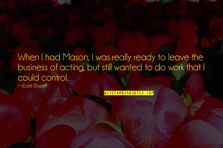 Haleb Quotes By Josie Bissett: When I had Mason, I was really ready