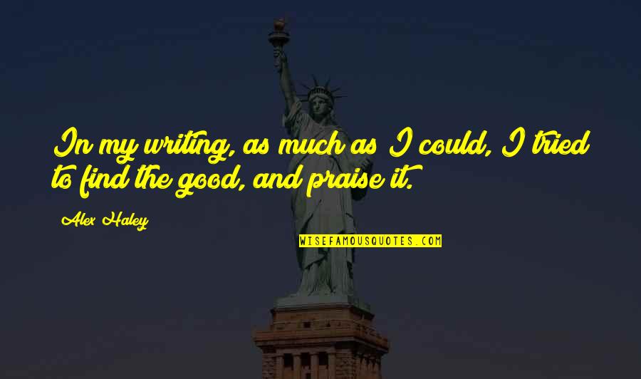 Haley Quotes By Alex Haley: In my writing, as much as I could,