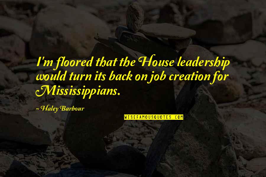 Haley Quotes By Haley Barbour: I'm floored that the House leadership would turn