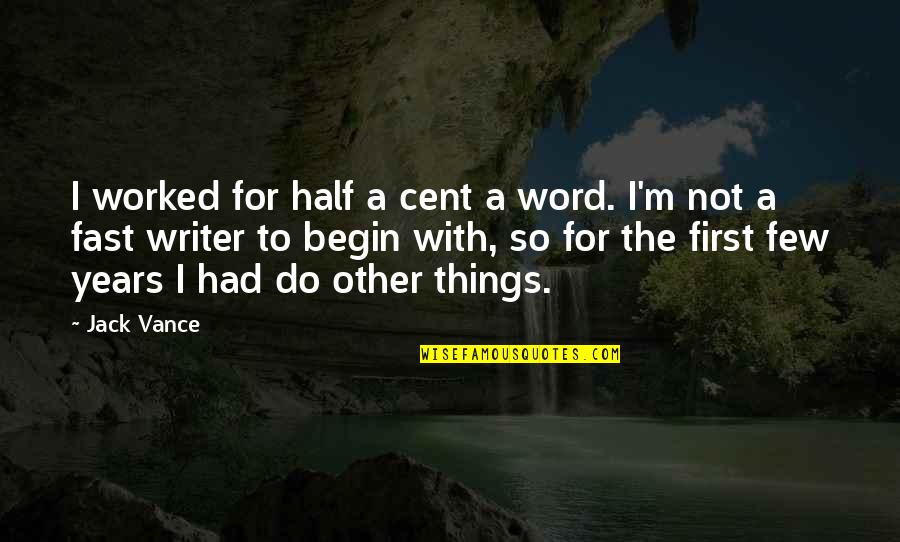 Half Things Quotes By Jack Vance: I worked for half a cent a word.