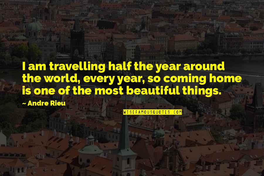 Half Year Quotes By Andre Rieu: I am travelling half the year around the