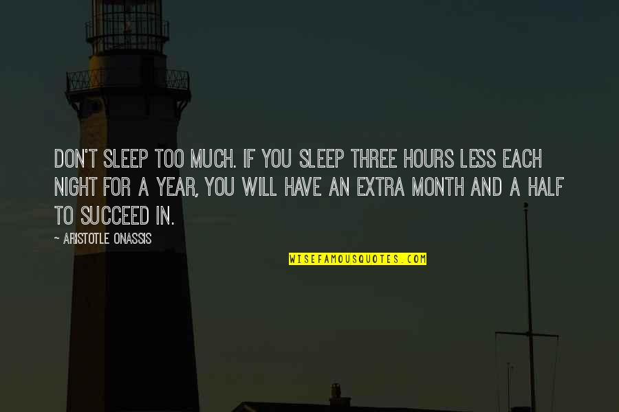 Half Year Quotes By Aristotle Onassis: Don't sleep too much. If you sleep three