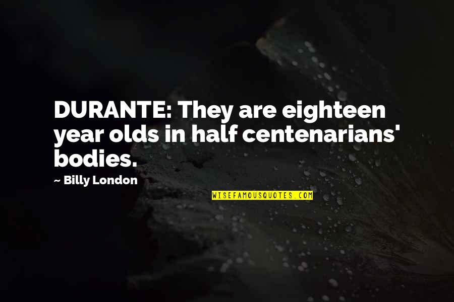 Half Year Quotes By Billy London: DURANTE: They are eighteen year olds in half