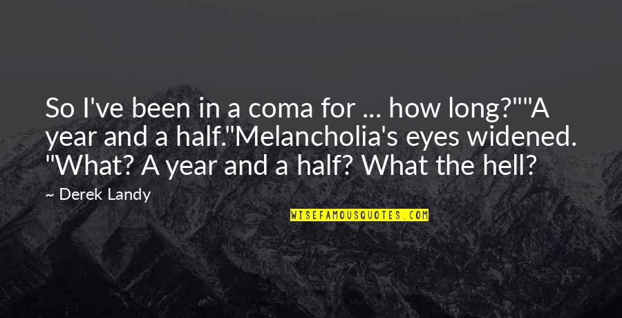 Half Year Quotes By Derek Landy: So I've been in a coma for ...