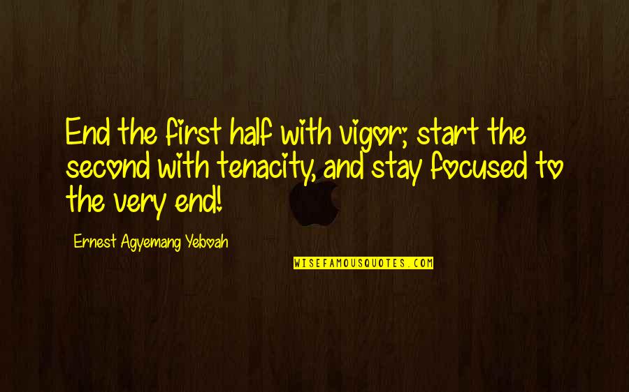 Half Year Quotes By Ernest Agyemang Yeboah: End the first half with vigor; start the