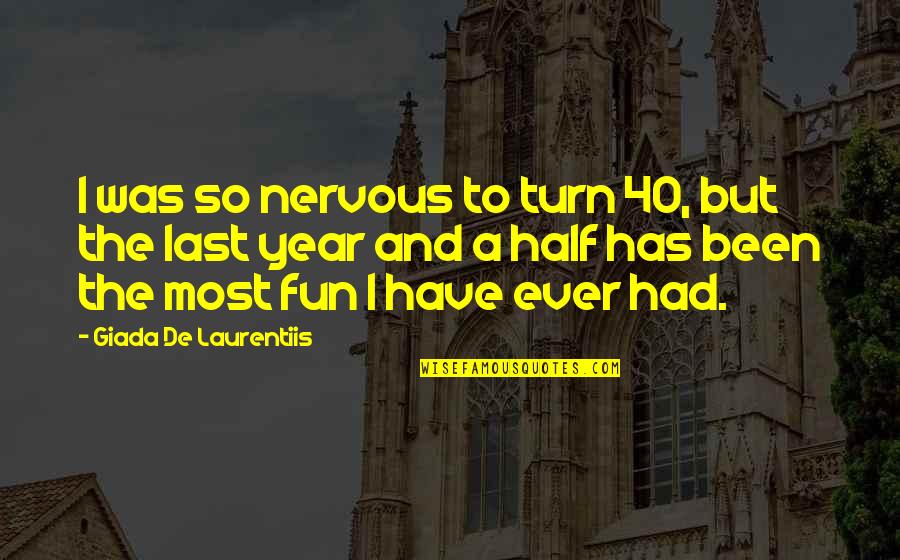 Half Year Quotes By Giada De Laurentiis: I was so nervous to turn 40, but