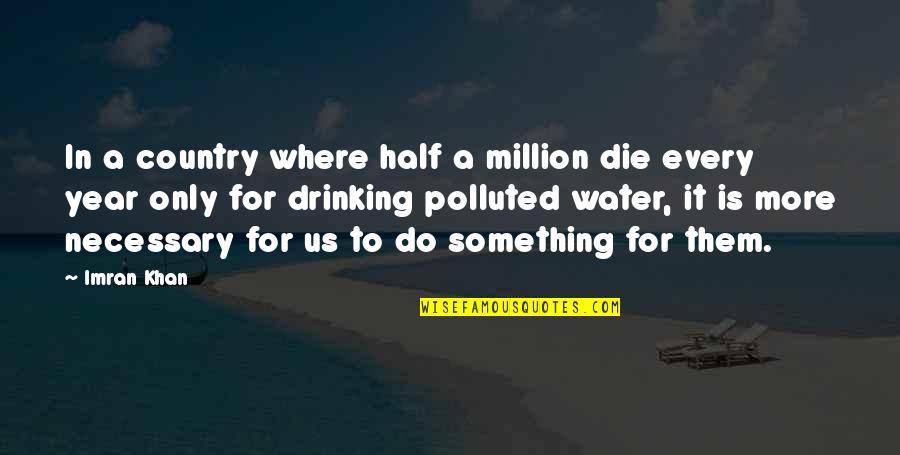 Half Year Quotes By Imran Khan: In a country where half a million die