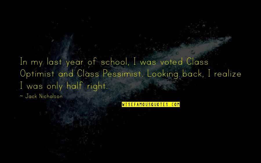Half Year Quotes By Jack Nicholson: In my last year of school, I was