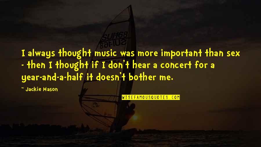 Half Year Quotes By Jackie Mason: I always thought music was more important than