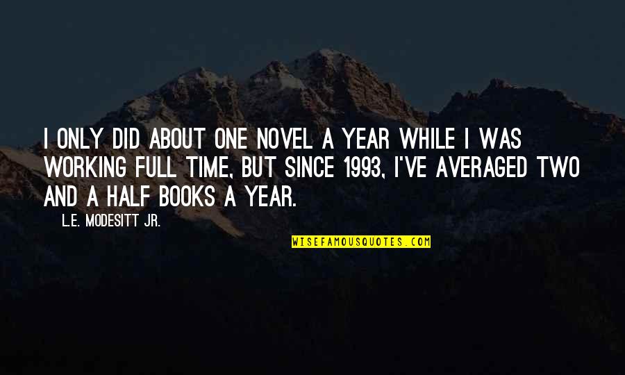 Half Year Quotes By L.E. Modesitt Jr.: I only did about one novel a year