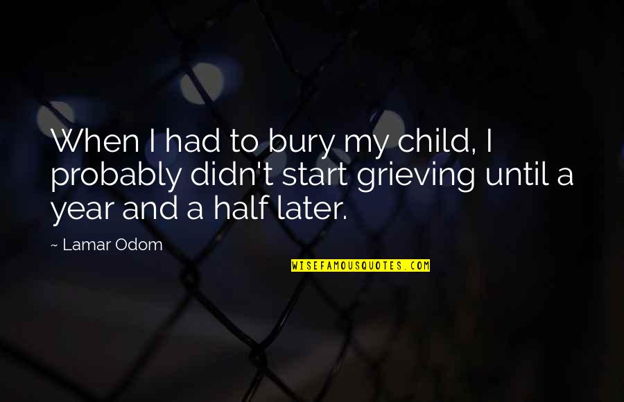 Half Year Quotes By Lamar Odom: When I had to bury my child, I