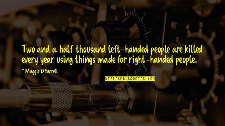 Half Year Quotes By Maggie O'Farrell: Two and a half thousand left-handed people are