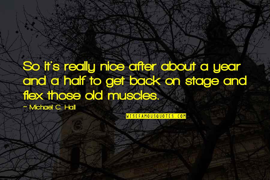Half Year Quotes By Michael C. Hall: So it's really nice after about a year