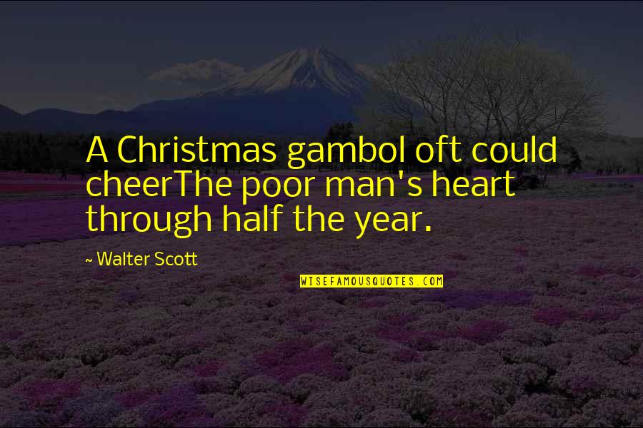 Half Year Quotes By Walter Scott: A Christmas gambol oft could cheerThe poor man's