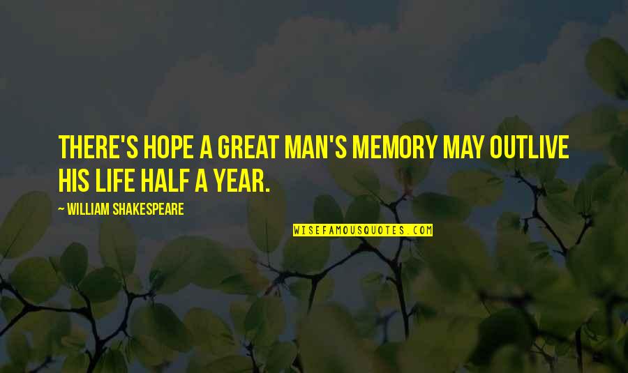 Half Year Quotes By William Shakespeare: There's hope a great man's memory may outlive
