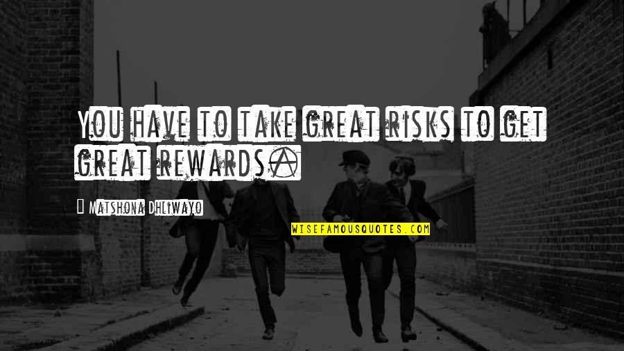 Halffter Habanera Quotes By Matshona Dhliwayo: You have to take great risks to get