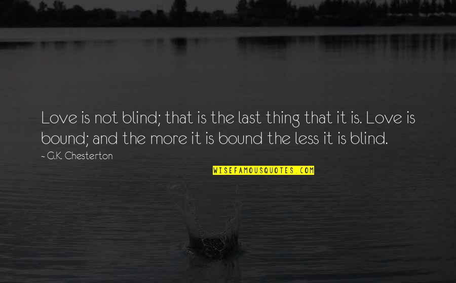 Halik Sa Hangin Quotes By G.K. Chesterton: Love is not blind; that is the last