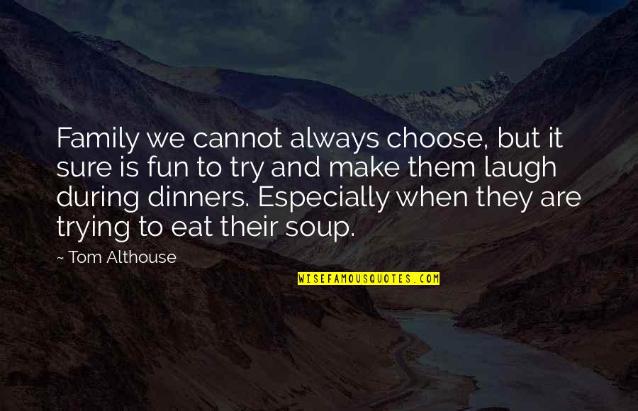 Halina Ramamurthy Quotes By Tom Althouse: Family we cannot always choose, but it sure