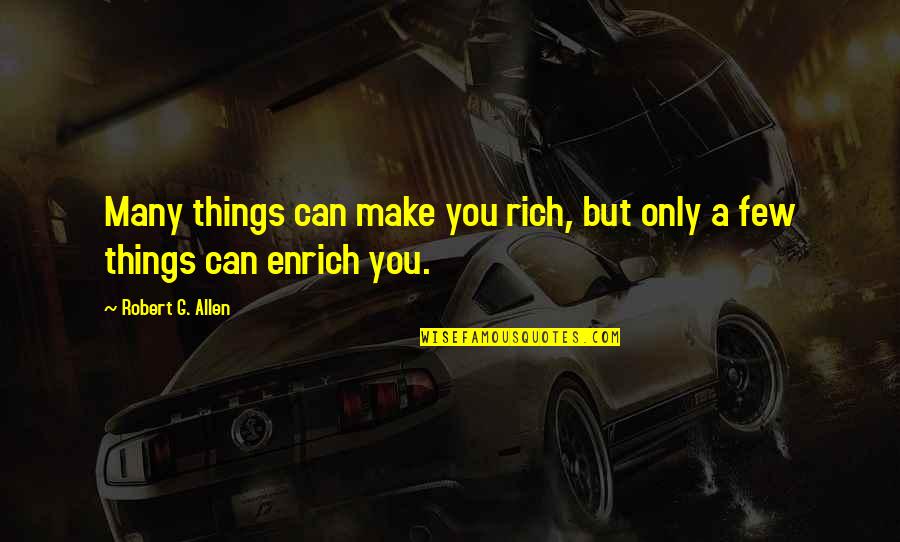 Halina Reijn Quotes By Robert G. Allen: Many things can make you rich, but only