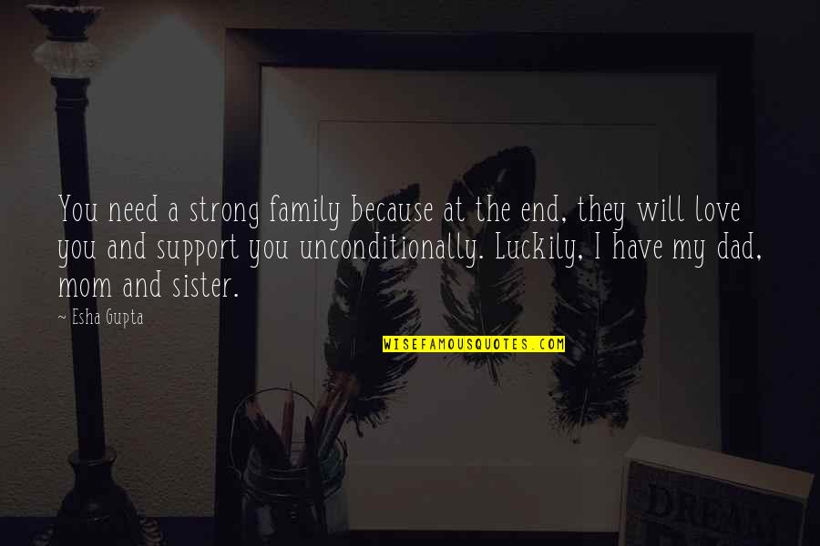 Halkan Shoes Quotes By Esha Gupta: You need a strong family because at the