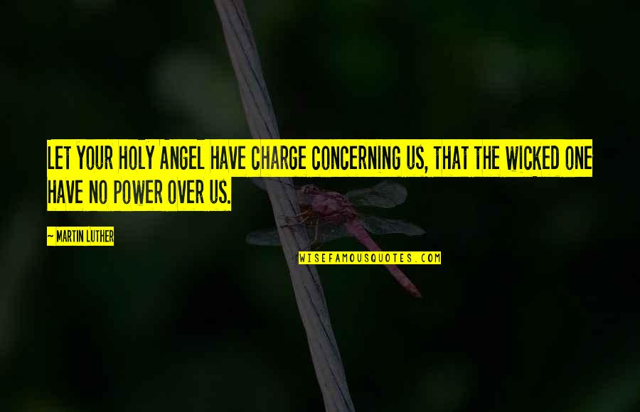 Halklabi M Quotes By Martin Luther: Let your holy Angel have charge concerning us,