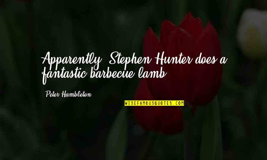 Halktrader Quotes By Peter Hambleton: Apparently, Stephen Hunter does a fantastic barbecue lamb.