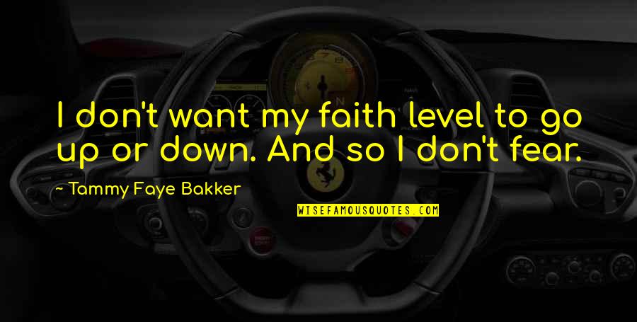 Hallgate Timber Quotes By Tammy Faye Bakker: I don't want my faith level to go