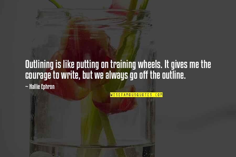 Hallie Quotes By Hallie Ephron: Outlining is like putting on training wheels. It