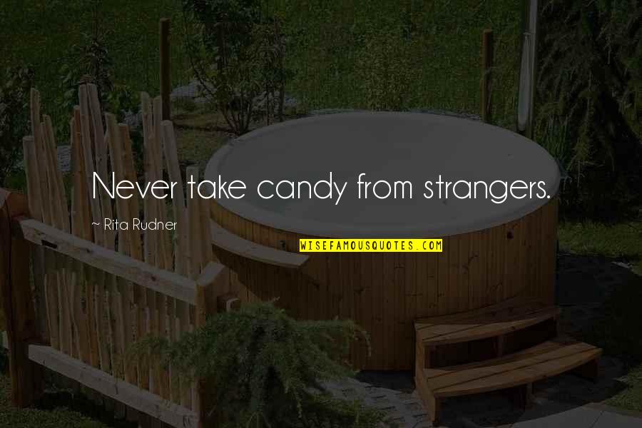 Halloween Candy Quotes By Rita Rudner: Never take candy from strangers.