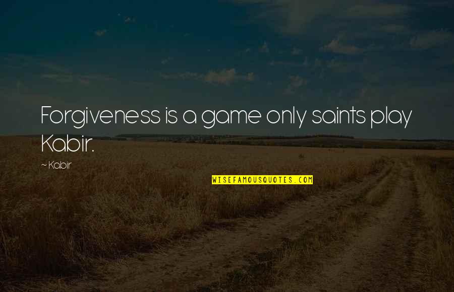 Halloween Costume Party Quotes By Kabir: Forgiveness is a game only saints play Kabir.